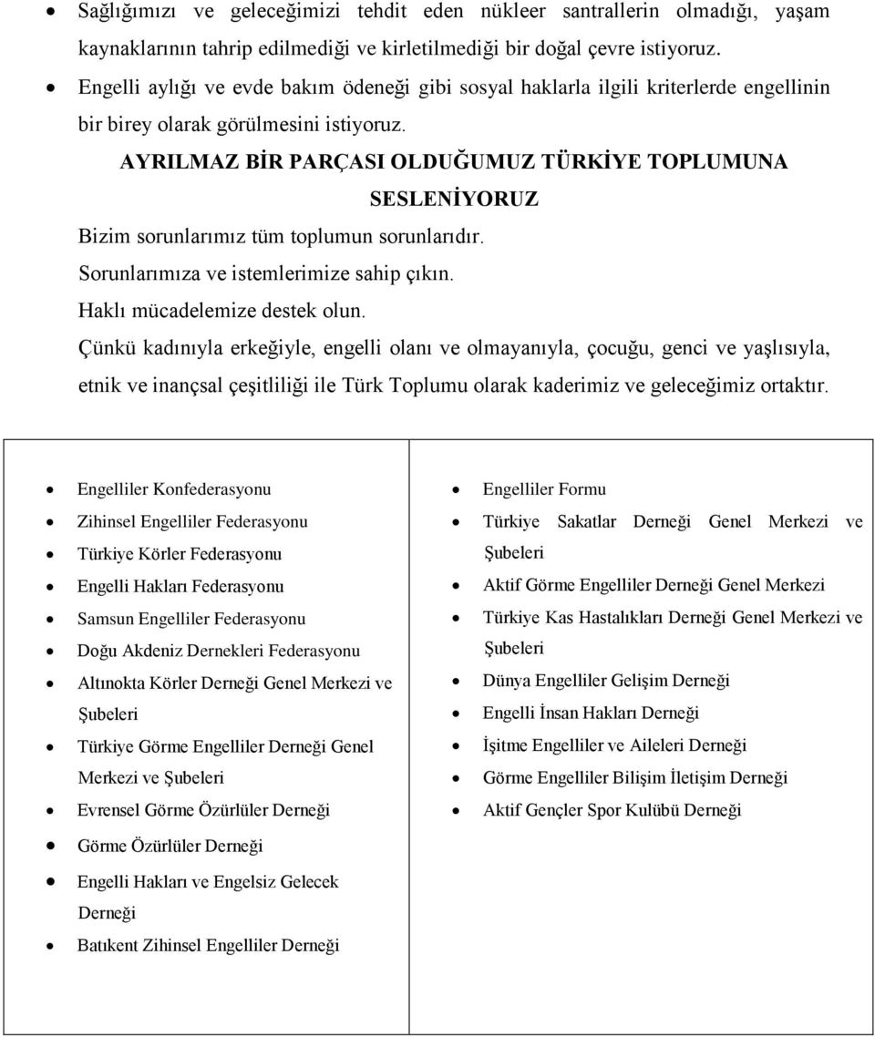 AYRILMAZ BİR PARÇASI OLDUĞUMUZ TÜRKİYE TOPLUMUNA SESLENİYORUZ Bizim sorunlarımız tüm toplumun sorunlarıdır. Sorunlarımıza ve istemlerimize sahip çıkın. Haklı mücadelemize destek olun.