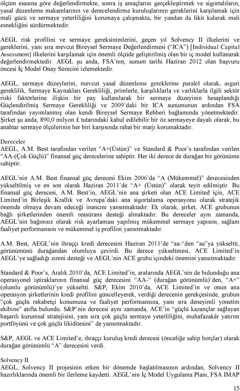 AEGL risk profilini ve sermaye gereksinimlerini, geçen yıl Solvency II ilkelerini ve gereklerini, yanı sıra mevcut Bireysel Sermaye Değerlendirmesi ( ICA ) [Individual Capital Assessment] ilkelerini