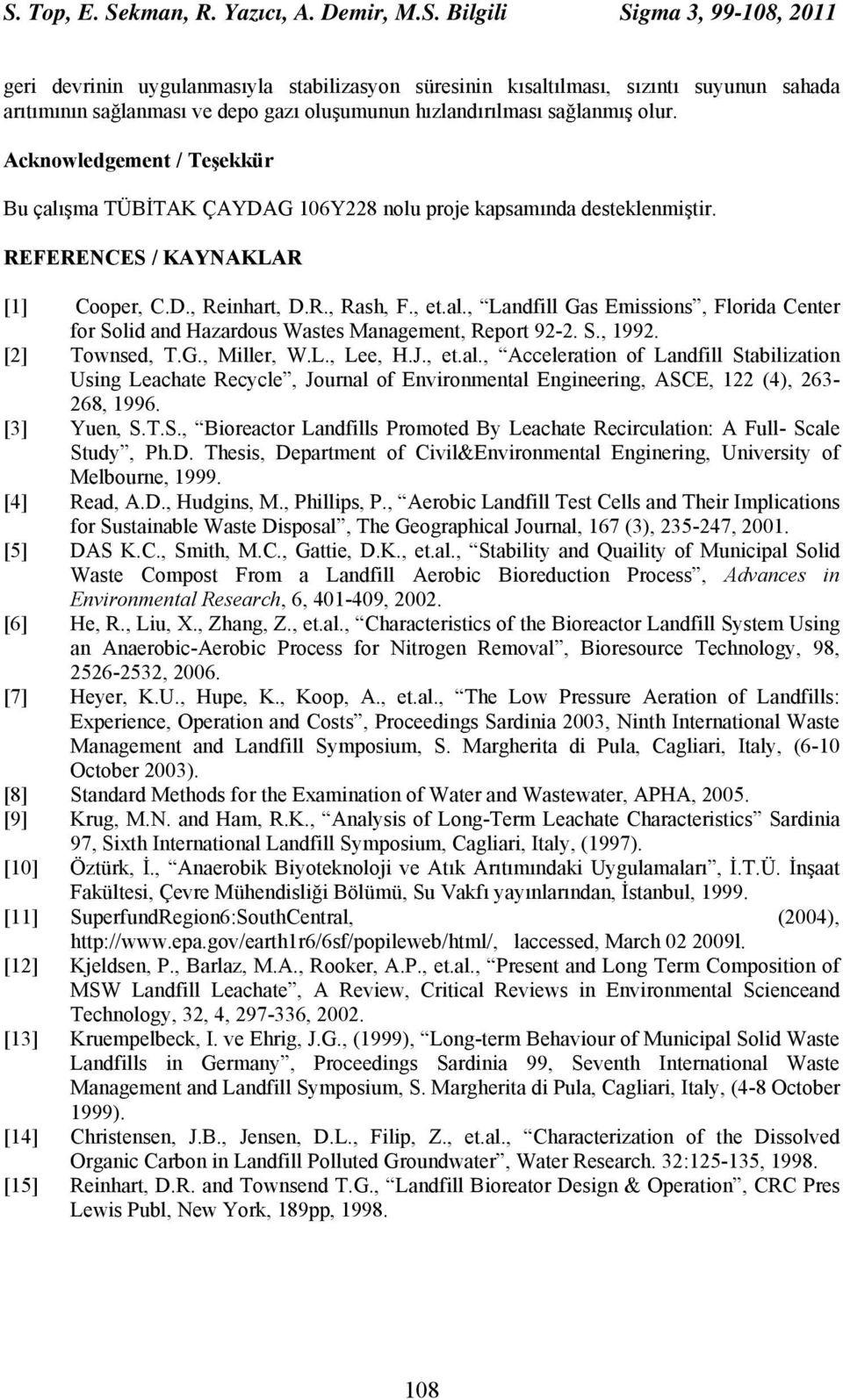 S., 1992. [2] Townsed, T.G., Miller, W.L., Lee, H.J., et.al., Acceleration of Landfill Stabilization Using Leachate Recycle, Journal of Environmental Engineering, ASCE, 122 (4), 263-268, 1996.