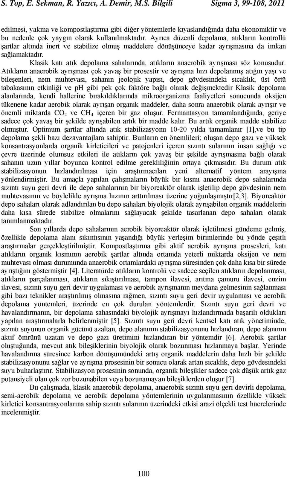 Klasik katı atık depolama sahalarında, atıkların anaerobik ayrışması söz konusudur.