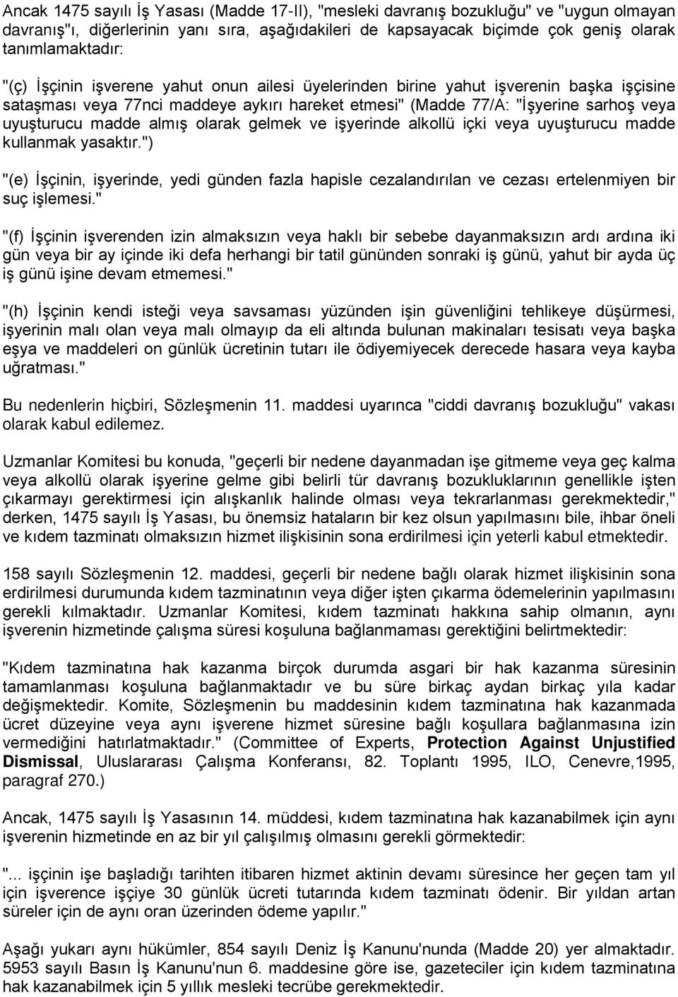 olarak gelmek ve işyerinde alkollü içki veya uyuşturucu madde kullanmak yasaktır.") "(e) İşçinin, işyerinde, yedi günden fazla hapisle cezalandırılan ve cezası ertelenmiyen bir suç işlemesi.