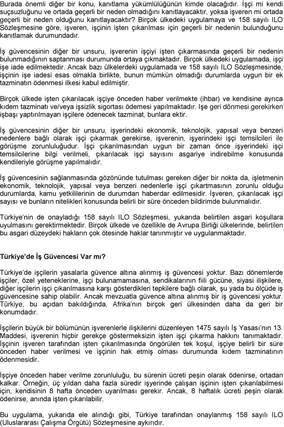 Birçok ülkedeki uygulamaya ve 158 sayılı ILO Sözleşmesine göre, işveren, işçinin işten çıkarılması için geçerli bir nedenin bulunduğunu kanıtlamak durumundadır.