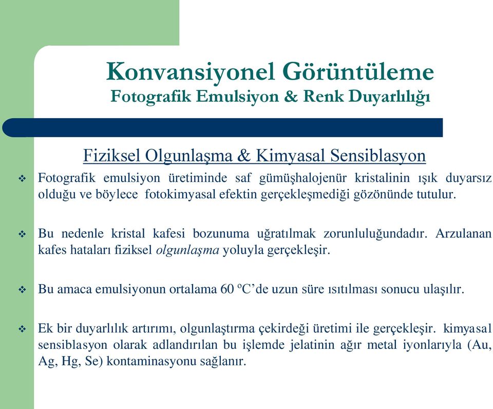 Arzulanan kafes hataları fiziksel olgunlaşma yoluyla gerçekleşir. Bu amaca emulsiyonun ortalama 60 ºC de uzun süre ısıtılması sonucu ulaşılır.