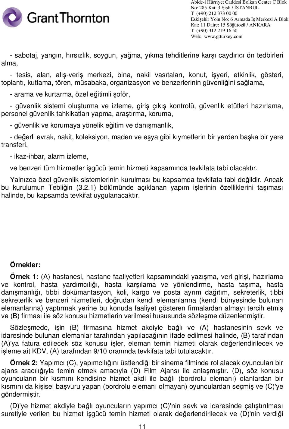 rlama, personel güvenlik tahkikatlar yapma, ara rma, koruma, - güvenlik ve korumaya yönelik e itim ve dan manl k, - de erli evrak, nakit, koleksiyon, maden ve e ya gibi k ymetlerin bir yerden ba ka