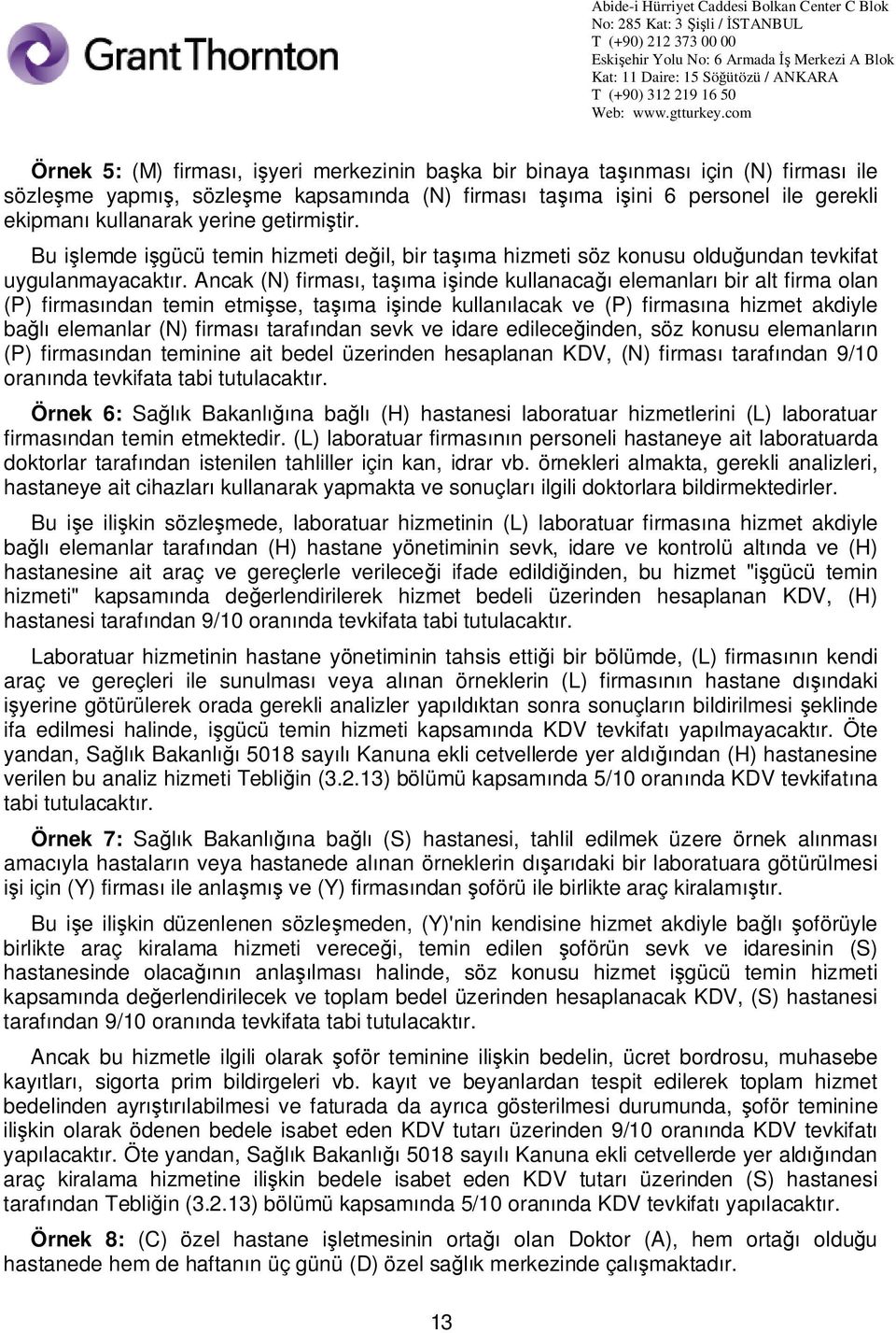 Ancak (N) firmas, ta ma i inde kullanaca elemanlar bir alt firma olan (P) firmas ndan temin etmi se, ta ma i inde kullan lacak ve (P) firmas na hizmet akdiyle ba elemanlar (N) firmas taraf ndan sevk