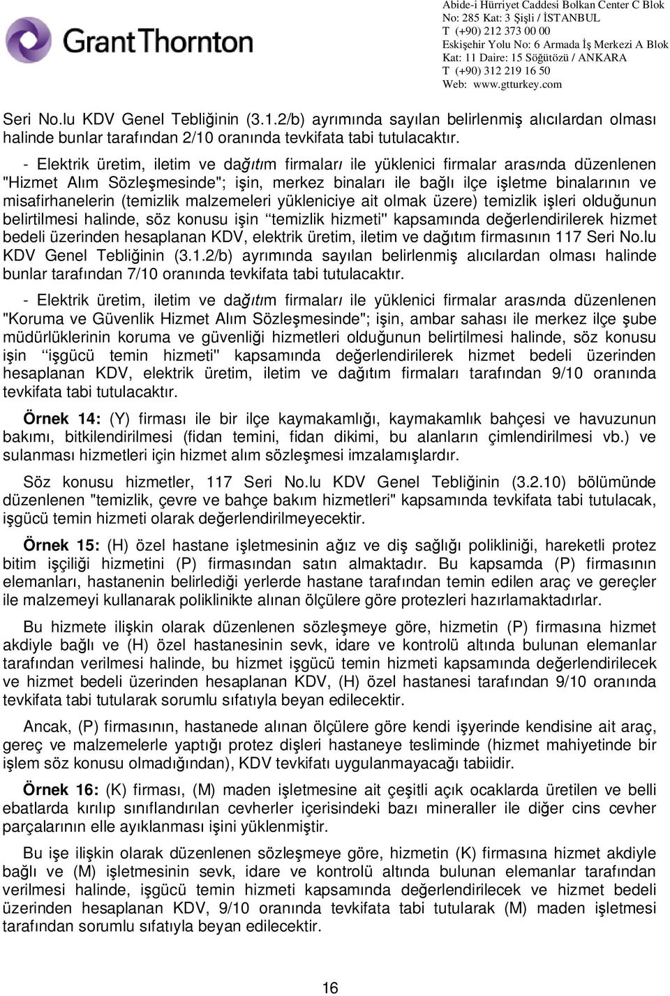 malzemeleri yükleniciye ait olmak üzere) temizlik i leri oldu unun belirtilmesi halinde, söz konusu i in temizlik hizmeti'' kapsam nda de erlendirilerek hizmet bedeli üzerinden hesaplanan KDV,