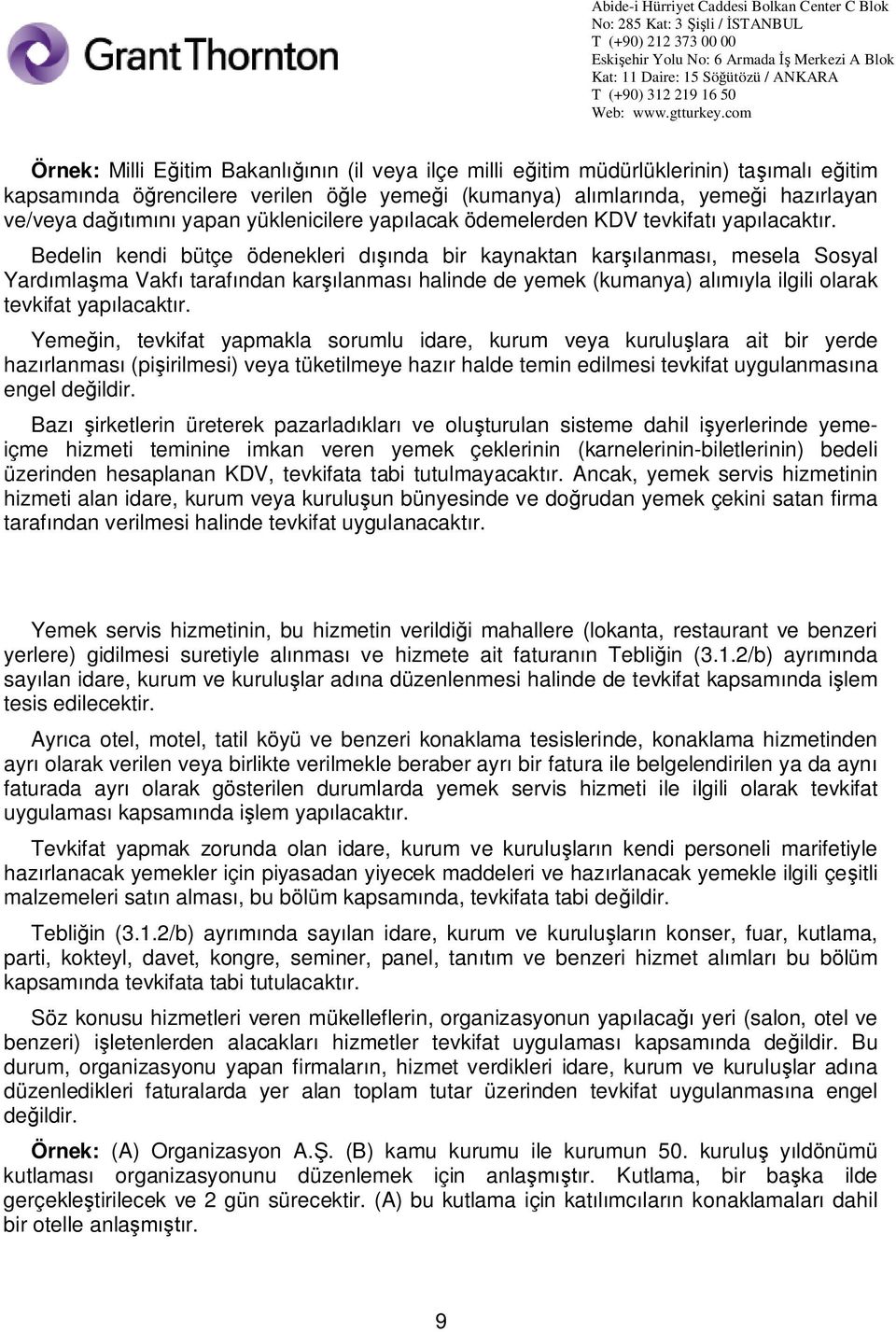 Bedelin kendi bütçe ödenekleri d nda bir kaynaktan kar lanmas, mesela Sosyal Yard mla ma Vakf taraf ndan kar lanmas halinde de yemek (kumanya) al yla ilgili olarak tevkifat yap lacakt r.