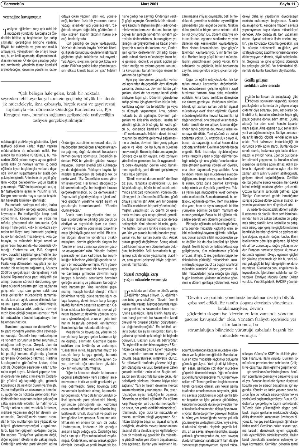 Büyük bir ciddiyetle ve yine sorumluluk anlayışıyla, yeteneklerini de ortaya koyarak, bu en kritik aşamada, düşmanların iddiasının tersine, Önderliğin yarattığı gelişme zemininde yönetimin tekrar