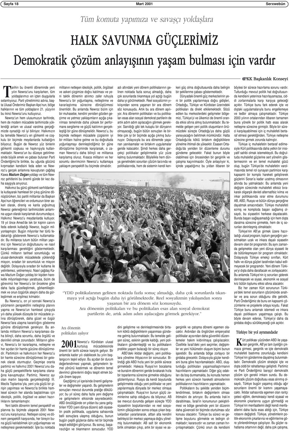 Parti yönetimimiz adına, başta Ulusal Önderimiz Başkan Apo nun, bölge halklarının ve tüm yoldaşların 21. yüzyılın bu ikinci Newroz unu kutluyoruz.