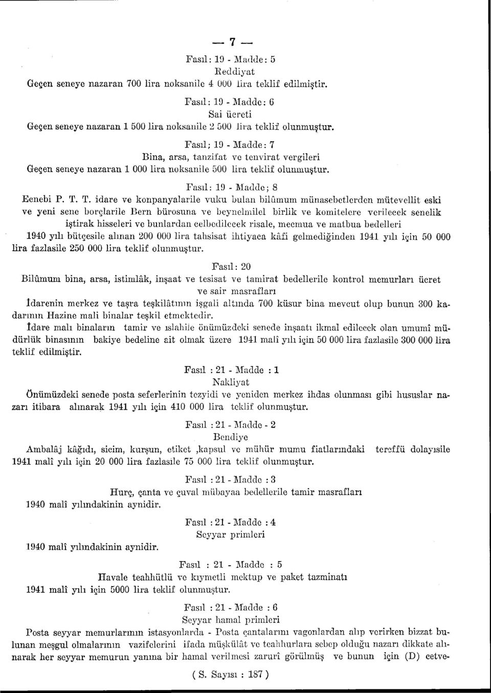 T. idare ve konpanyalarile vuku bulan bilûmum münasebetlerden mütevellit eski ve yeni sene borçlarile Bern bürosuna ve beynelmilel birlik ve komitelere verilecek senelik iştirak hisseleri ve