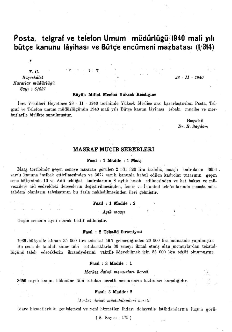 Telgraf ve Telefon umum müdürlüğünün 94 malî yılı Bütçe kanun lâyihası esbabı mucibe ve merbutlarile birlikte sunulmuştur. Başvekil Dr. R.