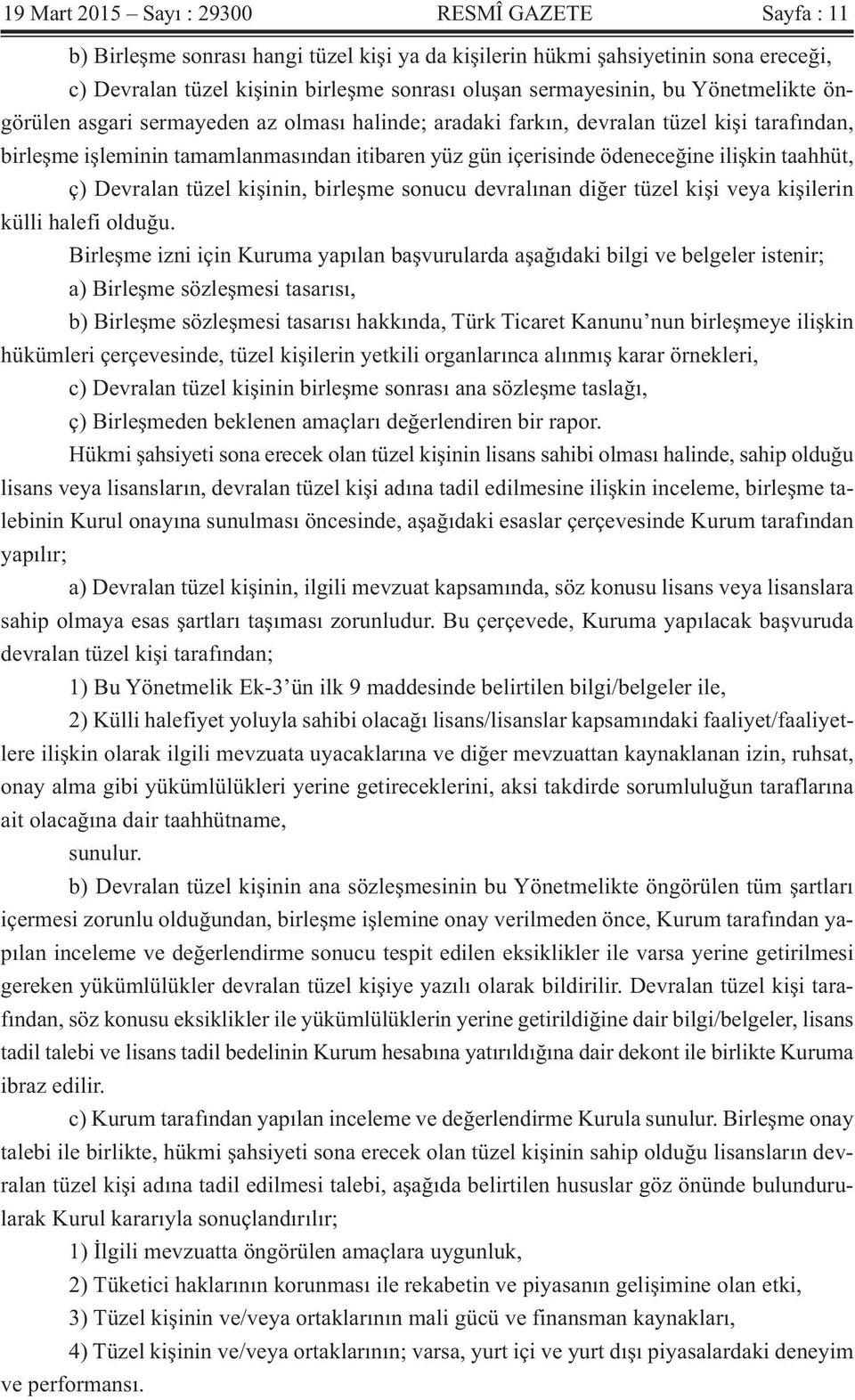 taahhüt, ç) Devralan tüzel kişinin, birleşme sonucu devralınan diğer tüzel kişi veya kişilerin külli halefi olduğu.