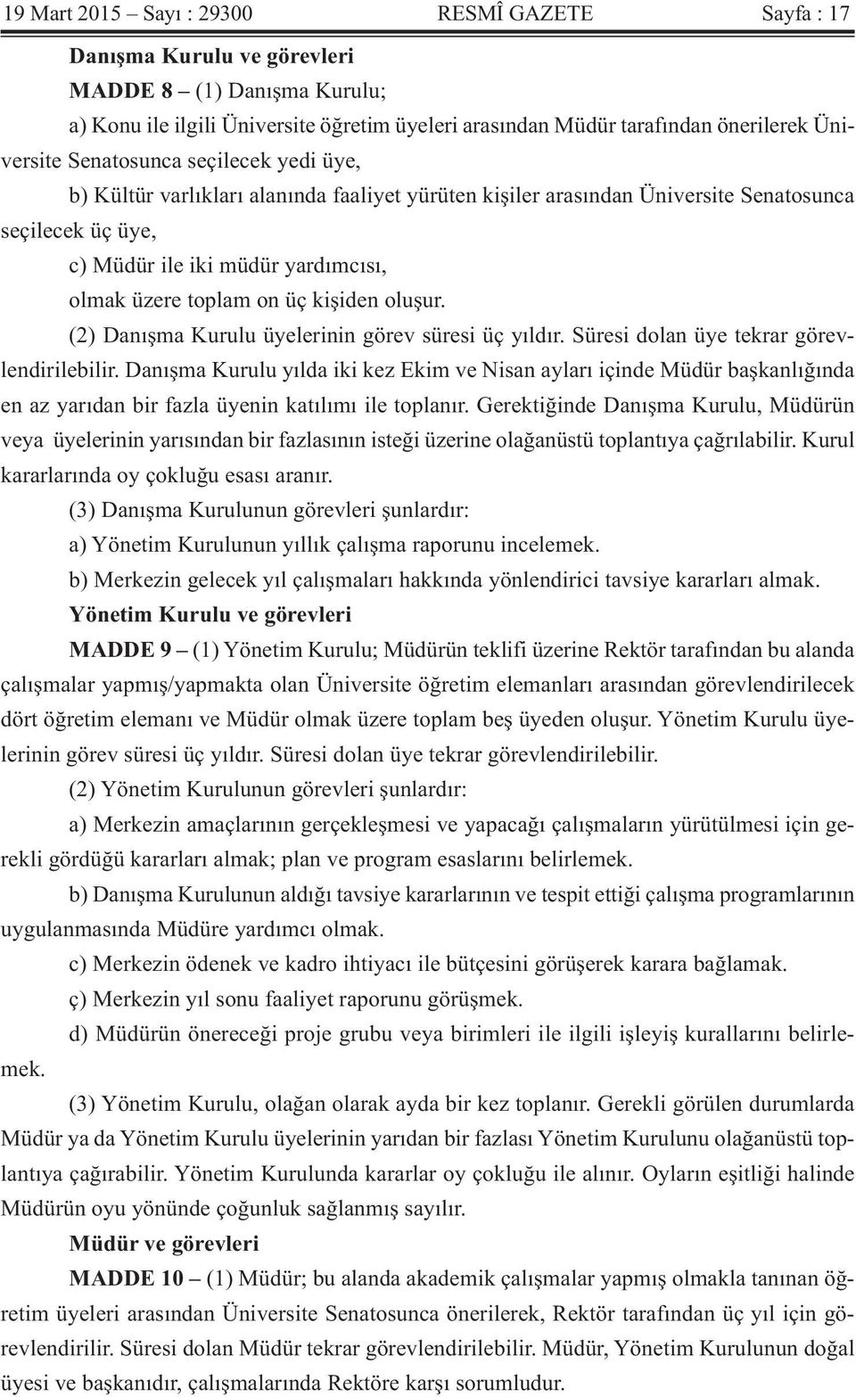 toplam on üç kişiden oluşur. (2) Danışma Kurulu üyelerinin görev süresi üç yıldır. Süresi dolan üye tekrar görevlendirilebilir.