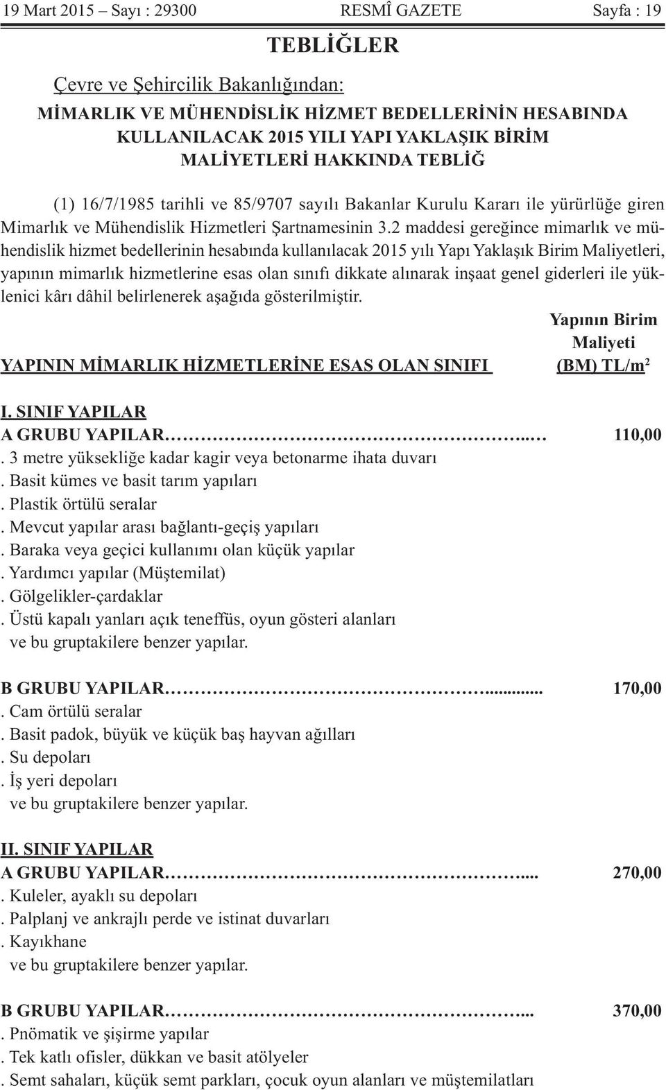 2 maddesi gereğince mimarlık ve mühendislik hizmet bedellerinin hesabında kullanılacak 2015 yılı Yapı Yaklaşık Birim Maliyetleri, yapının mimarlık hizmetlerine esas olan sınıfı dikkate alınarak