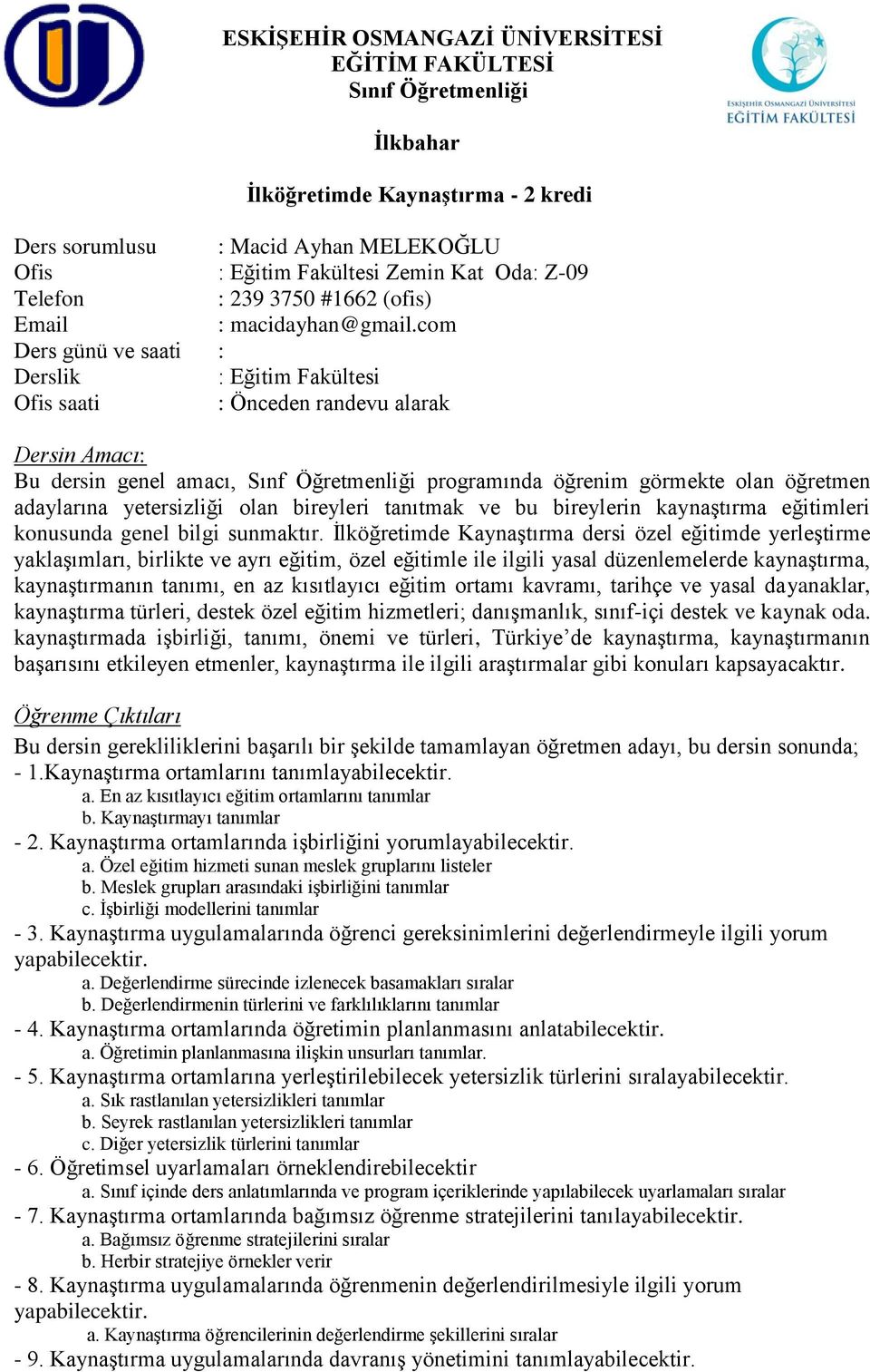 öğrt.) Ofis saati : Önceden randevu alarak Dersin Amacı: Bu dersin genel amacı, Sınf Öğretmenliği programında öğrenim görmekte olan öğretmen adaylarına yetersizliği olan bireyleri tanıtmak ve bu