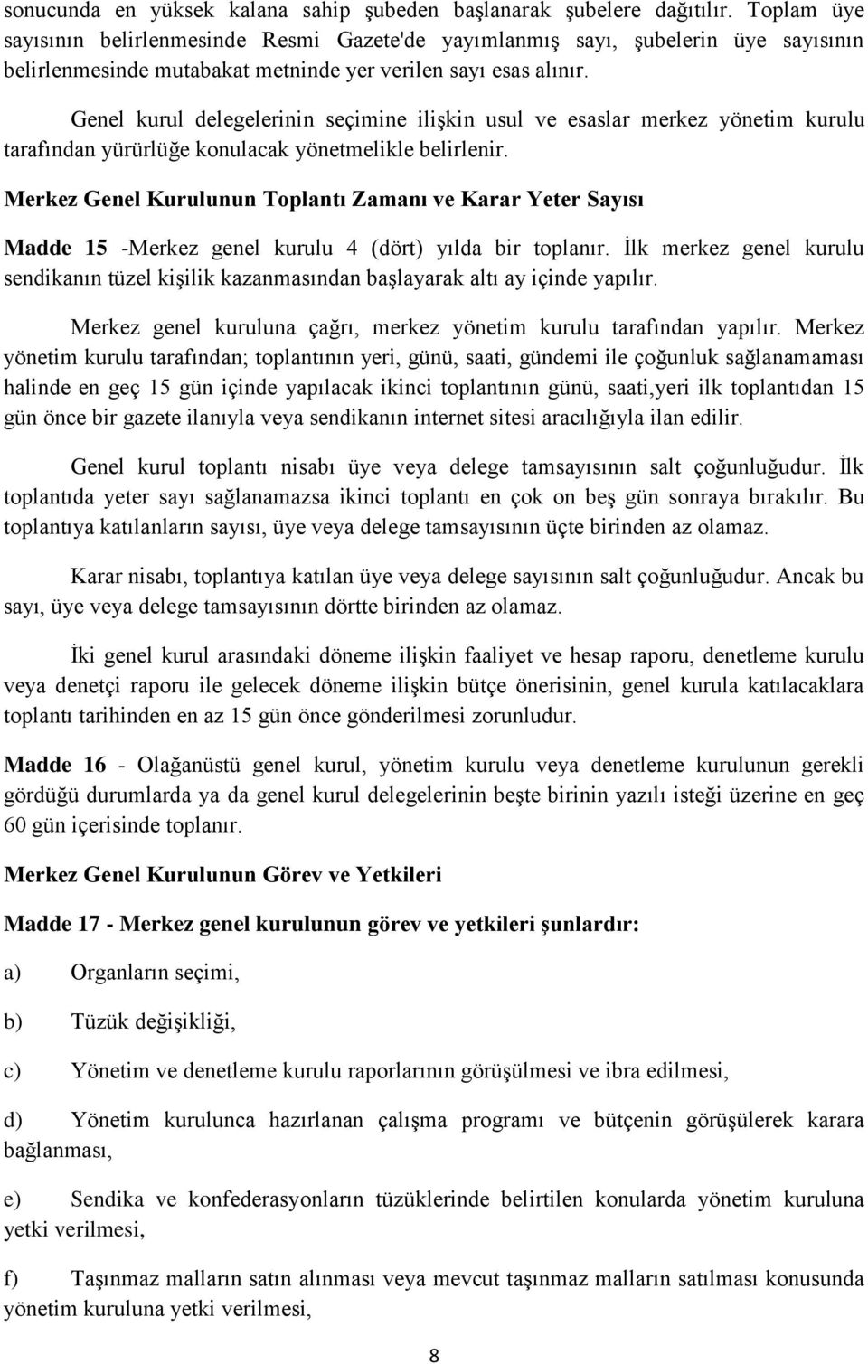 Genel kurul delegelerinin seçimine iliģkin usul ve esaslar merkez yönetim kurulu tarafından yürürlüğe konulacak yönetmelikle belirlenir.