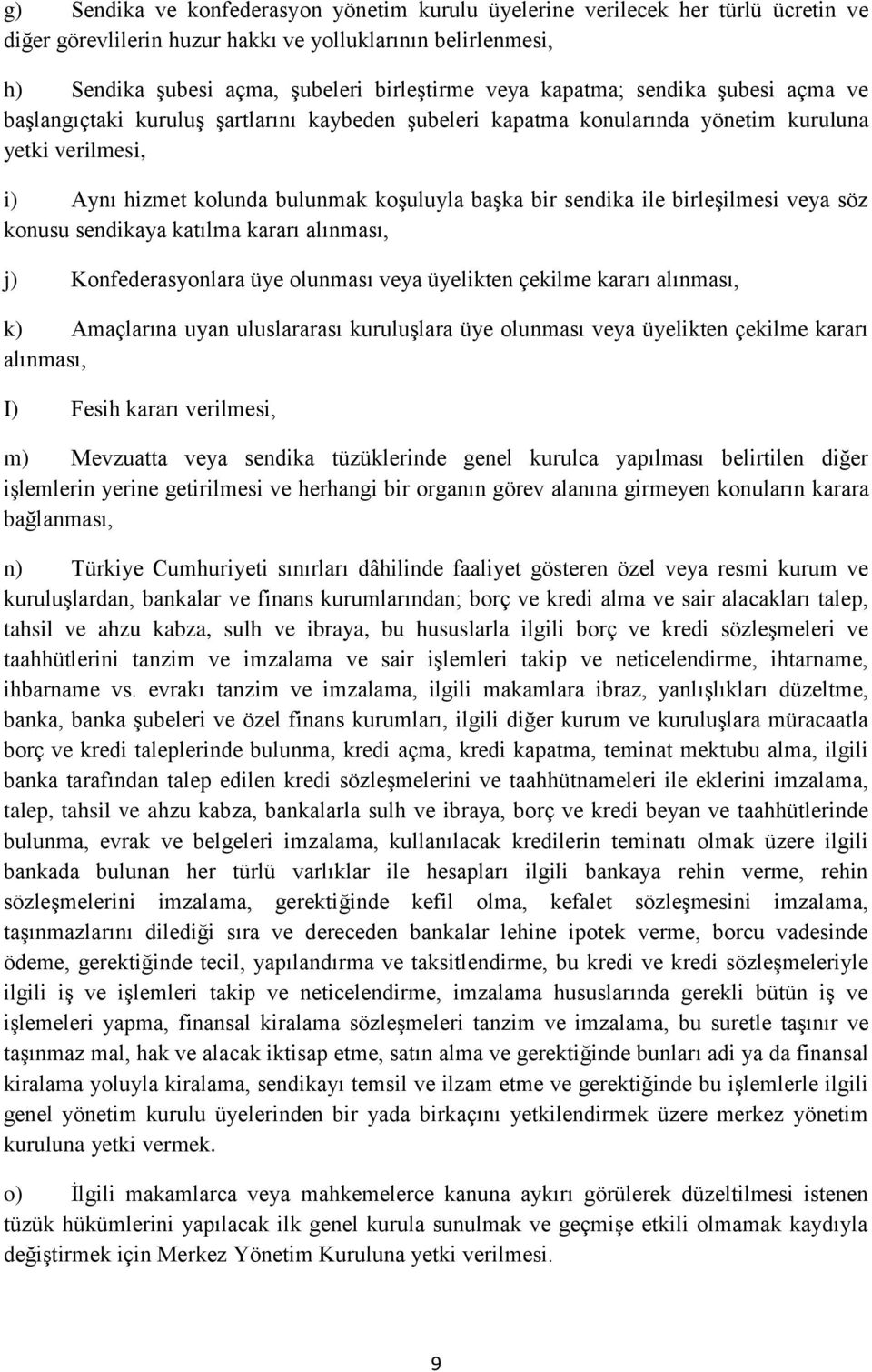 ile birleģilmesi veya söz konusu sendikaya katılma kararı alınması, j) Konfederasyonlara üye olunması veya üyelikten çekilme kararı alınması, k) Amaçlarına uyan uluslararası kuruluģlara üye olunması