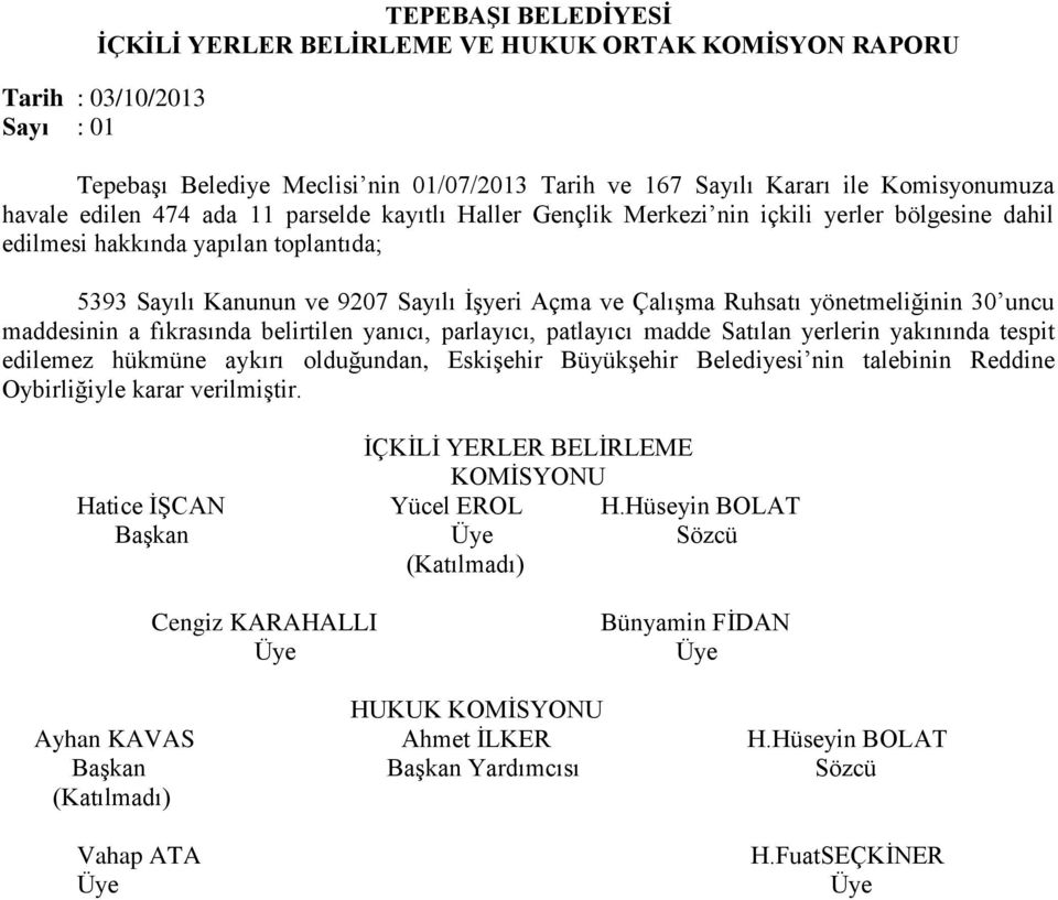 30 uncu maddesinin a fıkrasında belirtilen yanıcı, parlayıcı, patlayıcı madde Satılan yerlerin yakınında tespit edilemez hükmüne aykırı olduğundan, Eskişehir Büyükşehir Belediyesi nin talebinin