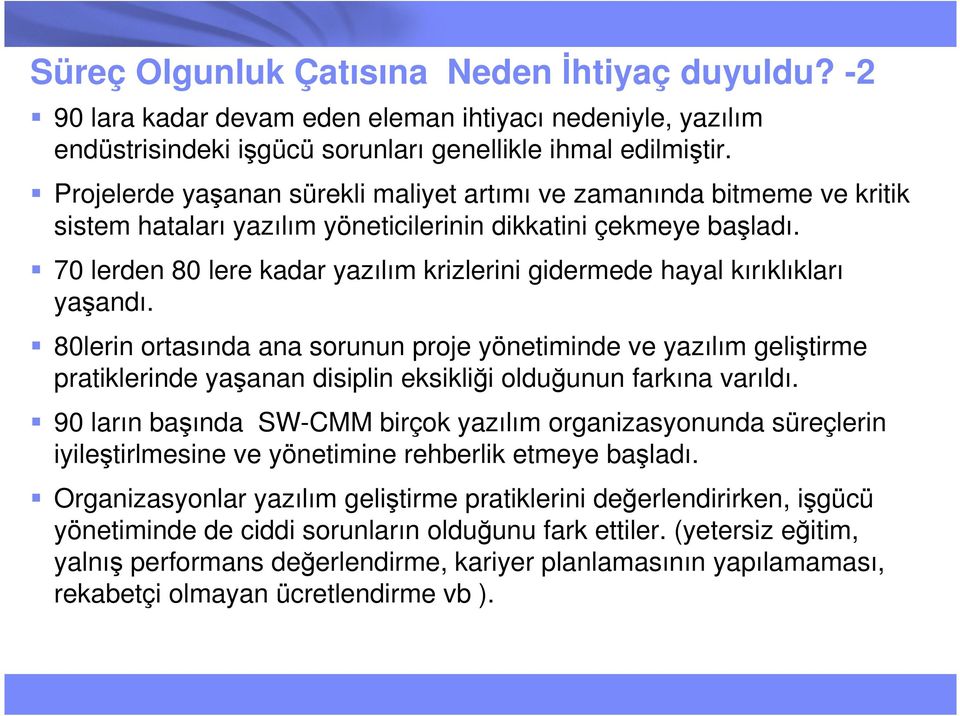 70 lerden 80 lere kadar yazılım krizlerini gidermede hayal kırıklıkları yaşandı.