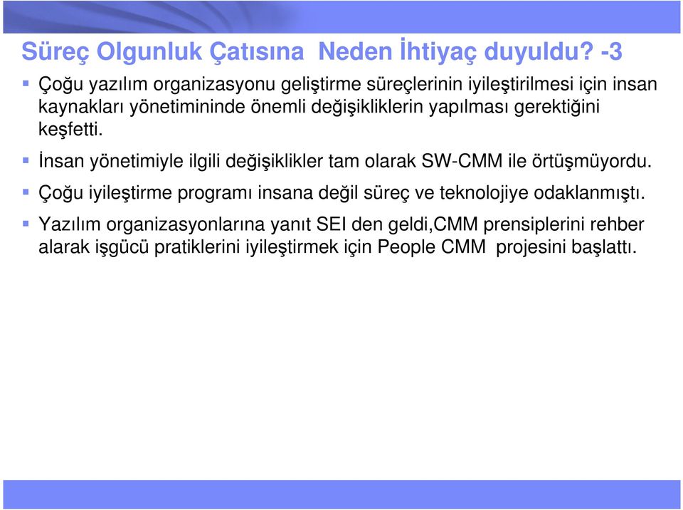 değişikliklerin yapılması gerektiğini keşfetti. Đnsan yönetimiyle ilgili değişiklikler tam olarak SW-CMM ile örtüşmüyordu.