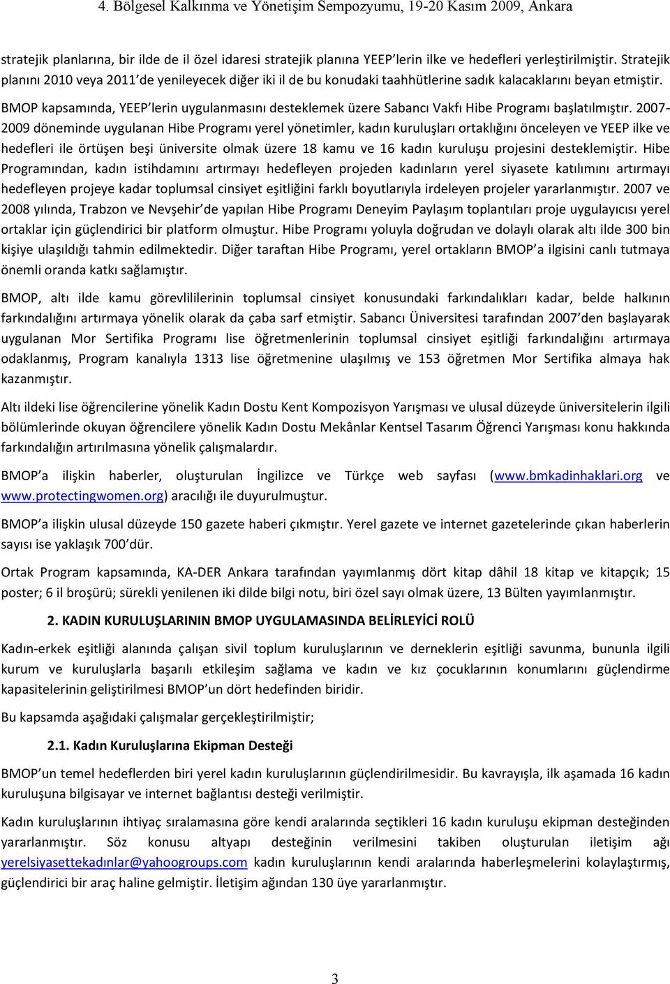 BMOP kapsamında, YEEP lerin uygulanmasını desteklemek üzere Sabancı Vakfı Hibe Programı başlatılmıştır.