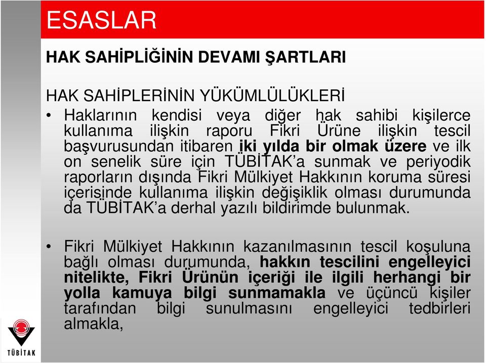 kullanıma ilişkin değişiklik olması durumunda da TÜBĐTAK a derhal yazılı bildirimde bulunmak.