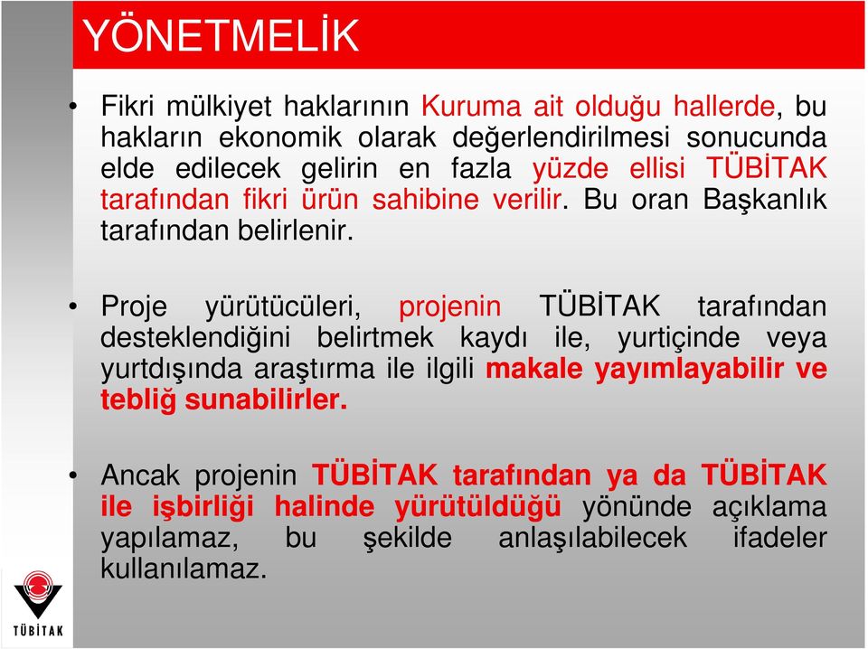 Proje yürütücüleri, projenin TÜBĐTAK tarafından desteklendiğini belirtmek kaydı ile, yurtiçinde veya yurtdışında araştırma ile ilgili makale