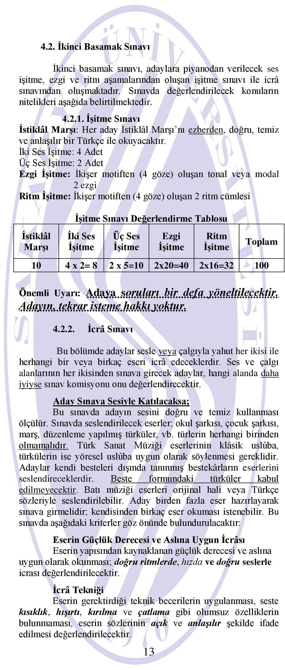 İki Ses : 4 Adet Üç Ses : 2 Adet Ezgi : İkişer motiften (4 göze) oluşan tonal veya modal 2 ezgi Ritm : İkişer motiften (4 göze) oluşan 2 ritm cümlesi İstiklâl Marşı Sınavı Değerlendirme Tablosu İki