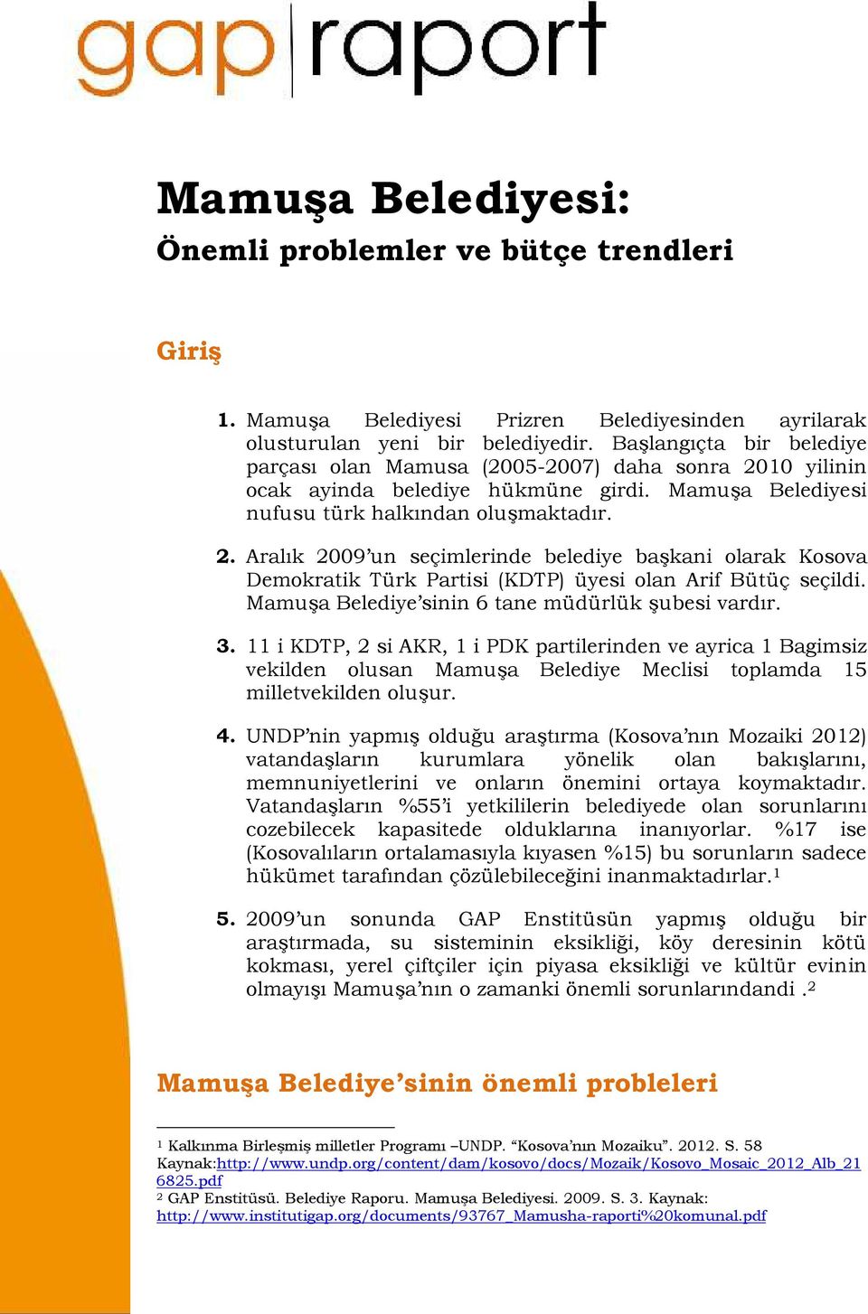 Mamuşa Belediye sinin 6 tane müdürlük şubesi vardır. 3. 11 i KDTP, 2 si AKR, 1 i PDK partilerinden ve ayrica 1 Bagimsiz vekilden olusan Mamuşa Belediye Meclisi toplamda 15 milletvekilden oluşur. 4.