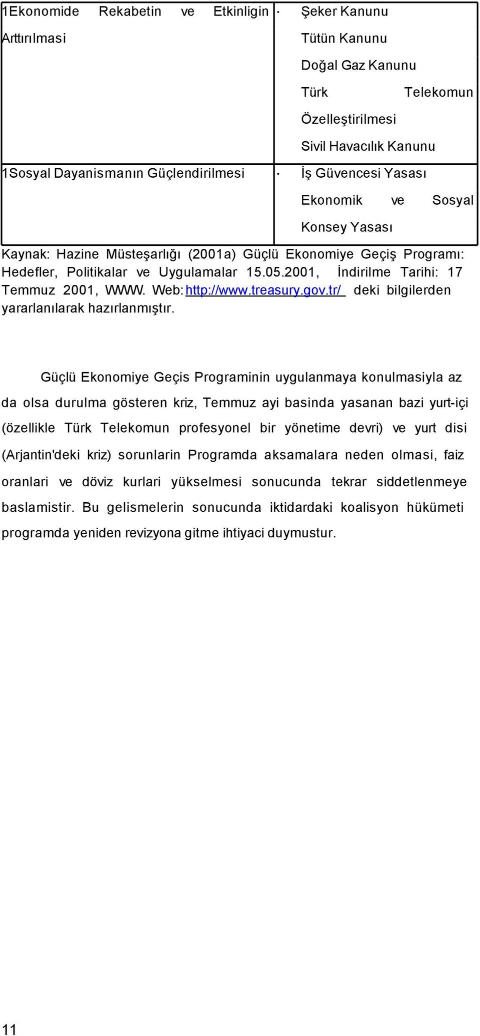 Web: http://www.treasury.gov.tr/ deki bilgilerden yararlanılarak hazırlanmıştır.