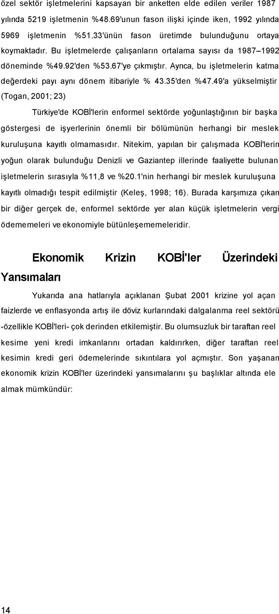 Ayrıca, bu işletmelerin katma değerdeki payı aynı dönem itibariyle % 43.35'den %47.