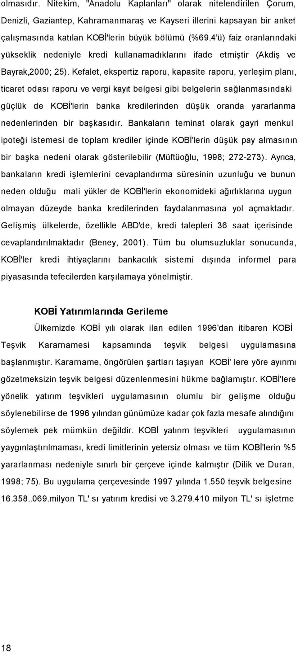 Kefalet, ekspertiz raporu, kapasite raporu, yerleşim planı, ticaret odası raporu ve vergi kayıt belgesi gibi belgelerin sağlanmasındaki güçlük de KOBİ'lerin banka kredilerinden düşük oranda