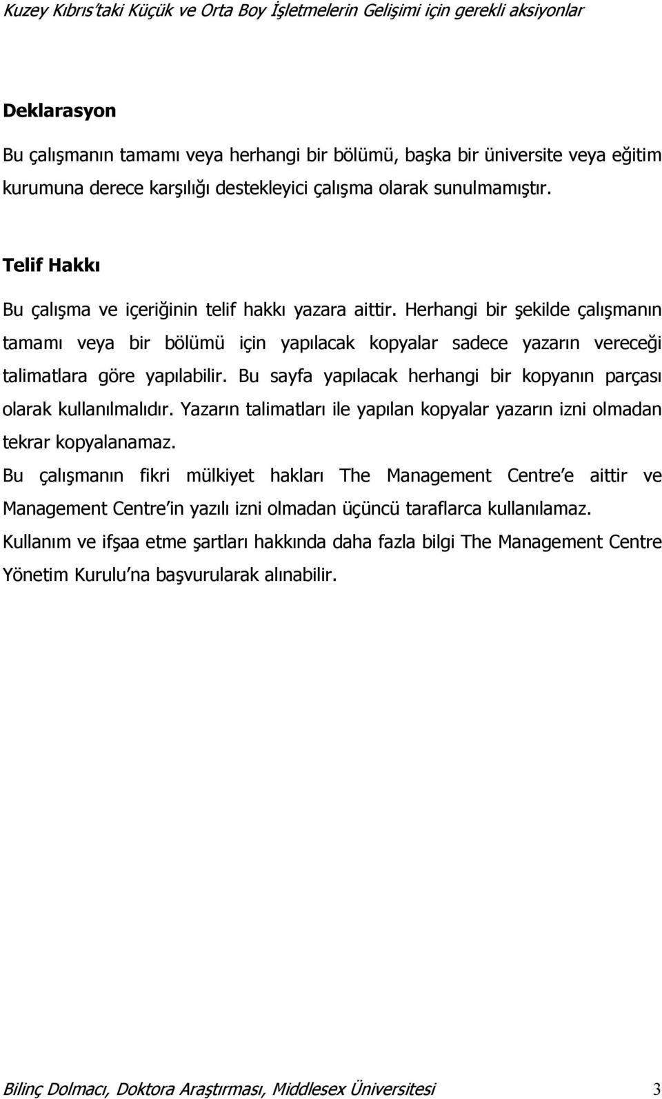 Bu sayfa yapılacak herhangi bir kopyanın parçası olarak kullanılmalıdır. Yazarın talimatları ile yapılan kopyalar yazarın izni olmadan tekrar kopyalanamaz.