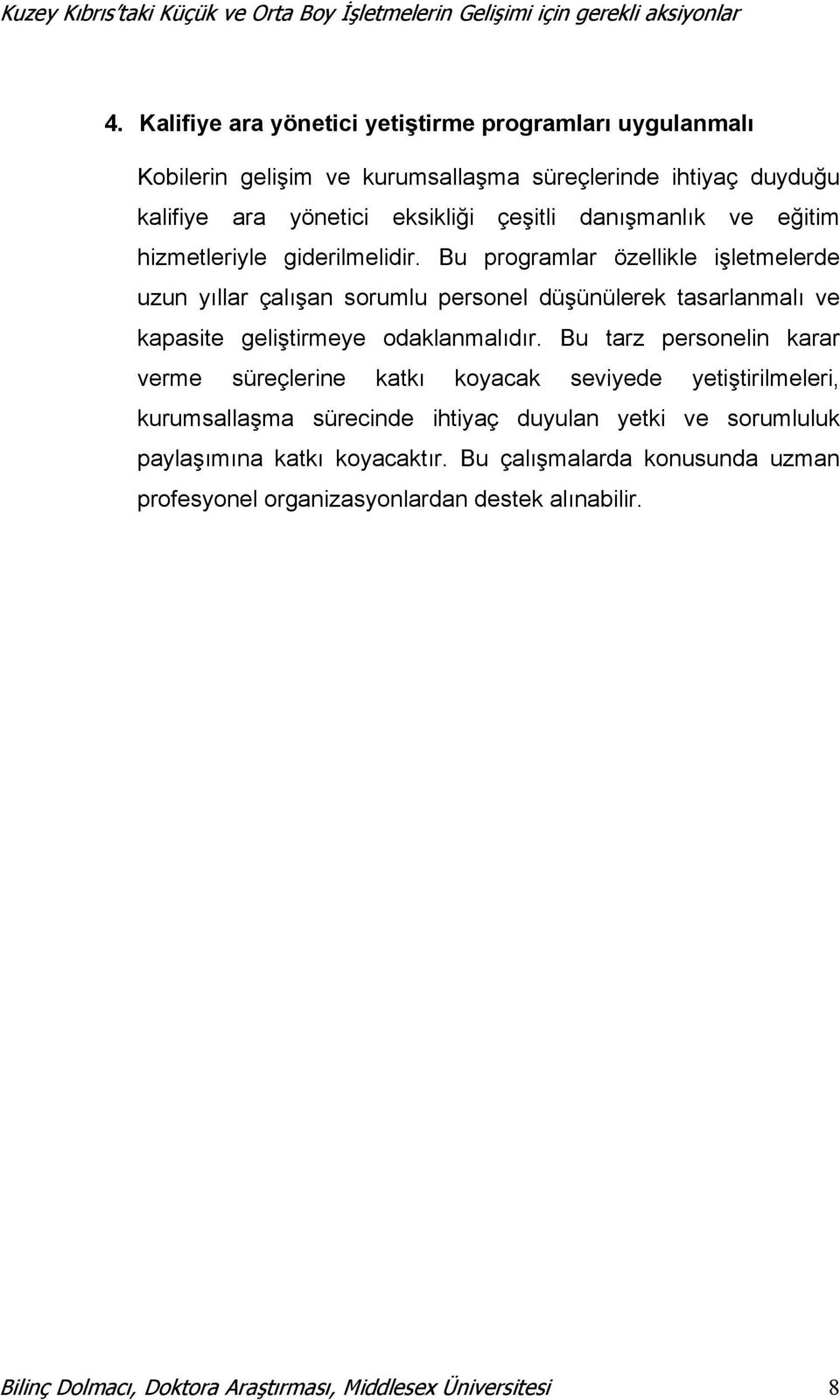 Bu programlar özellikle işletmelerde uzun yıllar çalışan sorumlu personel düşünülerek tasarlanmalı ve kapasite geliştirmeye odaklanmalıdır.