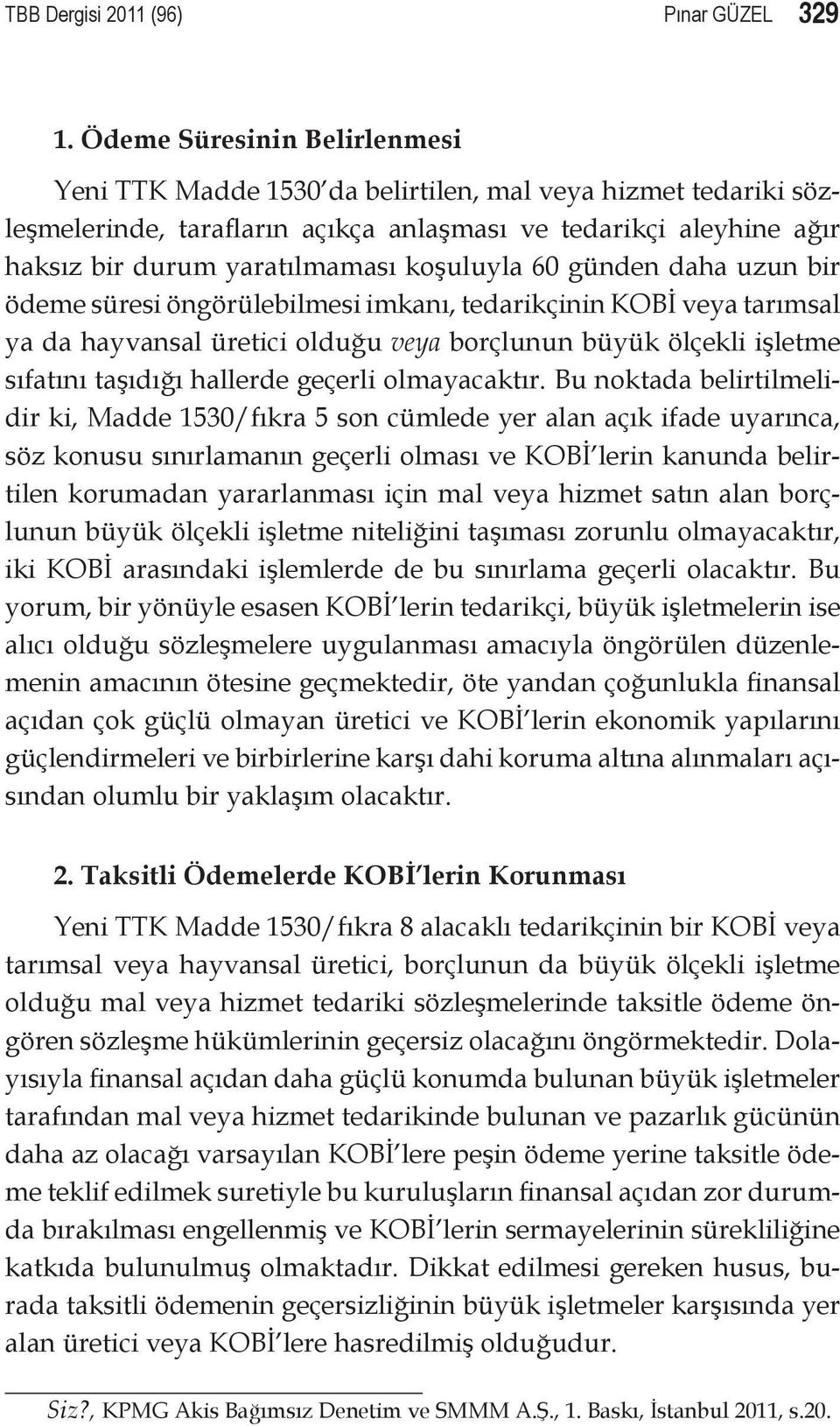 koşuluyla 60 günden daha uzun bir ödeme süresi öngörülebilmesi imkanı, tedarikçinin KOBİ veya tarımsal ya da hayvansal üretici olduğu veya borçlunun büyük ölçekli işletme sıfatını taşıdığı hallerde