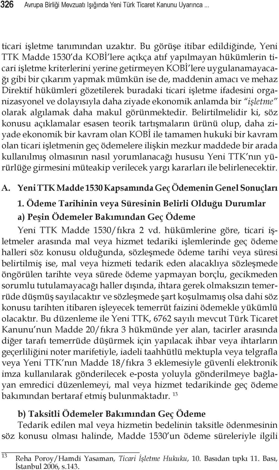 mümkün ise de, maddenin amacı ve mehaz Direktif hükümleri gözetilerek buradaki ticari işletme ifadesini organizasyonel ve dolayısıyla daha ziyade ekonomik anlamda bir işletme olarak algılamak daha