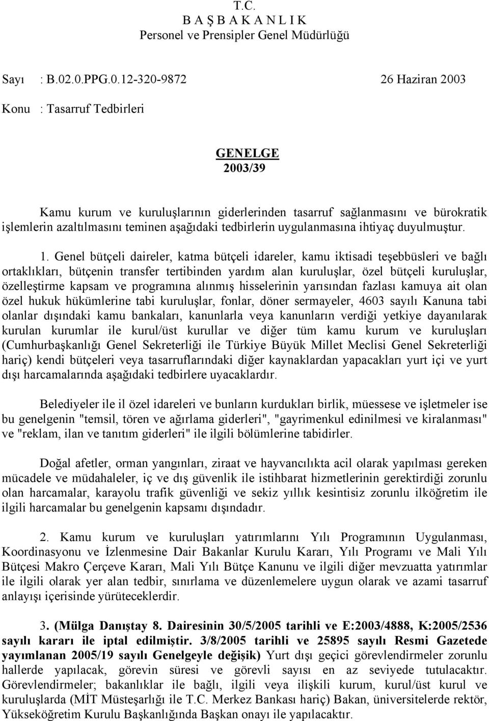 programına alınmış hisselerinin yarısından fazlası kamuya ait olan özel hukuk hükümlerine tabi kuruluşlar, fonlar, döner sermayeler, 4603 sayılı Kanuna tabi olanlar dışındaki kamu bankaları,