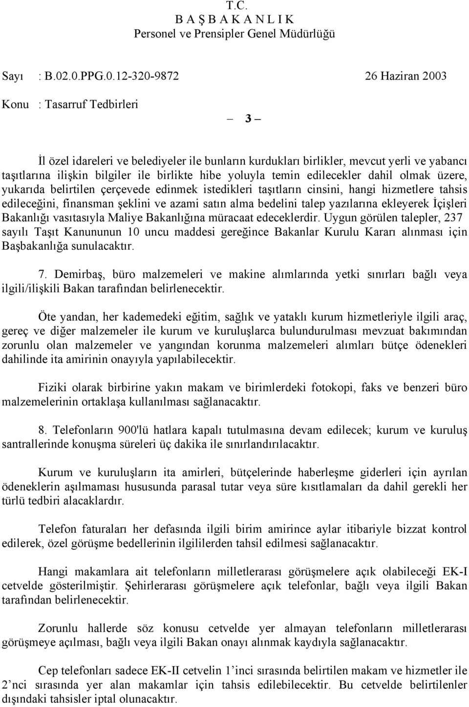 vasıtasıyla Maliye Bakanlığına müracaat edeceklerdir. Uygun görülen talepler, 237 sayılı Taşıt Kanununun 10 uncu maddesi gereğince Bakanlar Kurulu Kararı alınması için Başbakanlığa sunulacaktır. 7.