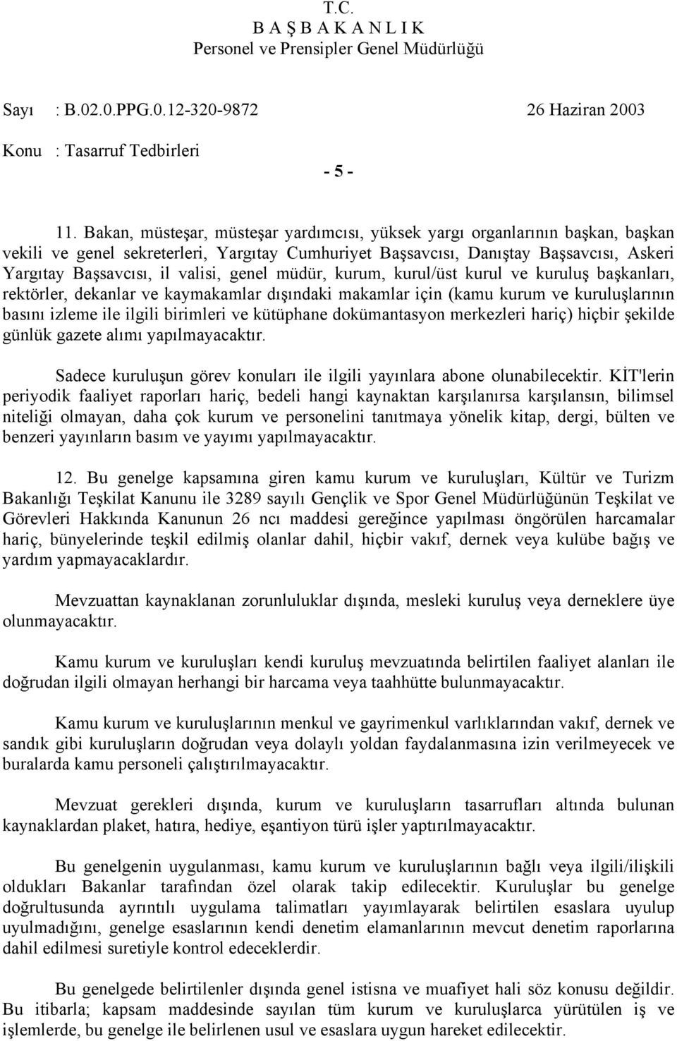 valisi, genel müdür, kurum, kurul/üst kurul ve kuruluş başkanları, rektörler, dekanlar ve kaymakamlar dışındaki makamlar için (kamu kurum ve kuruluşlarının basını izleme ile ilgili birimleri ve