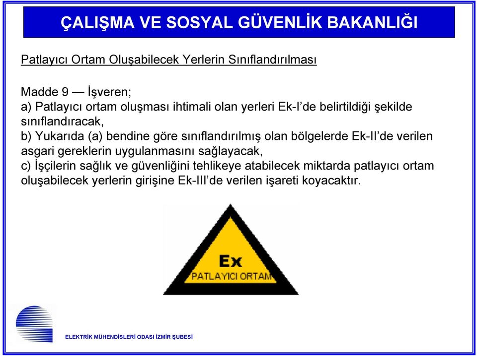 göre sınıflandırılmış olan bölgelerde Ek-II de verilen asgari gereklerin uygulanmasını sağlayacak, c) İşçilerin sağlık