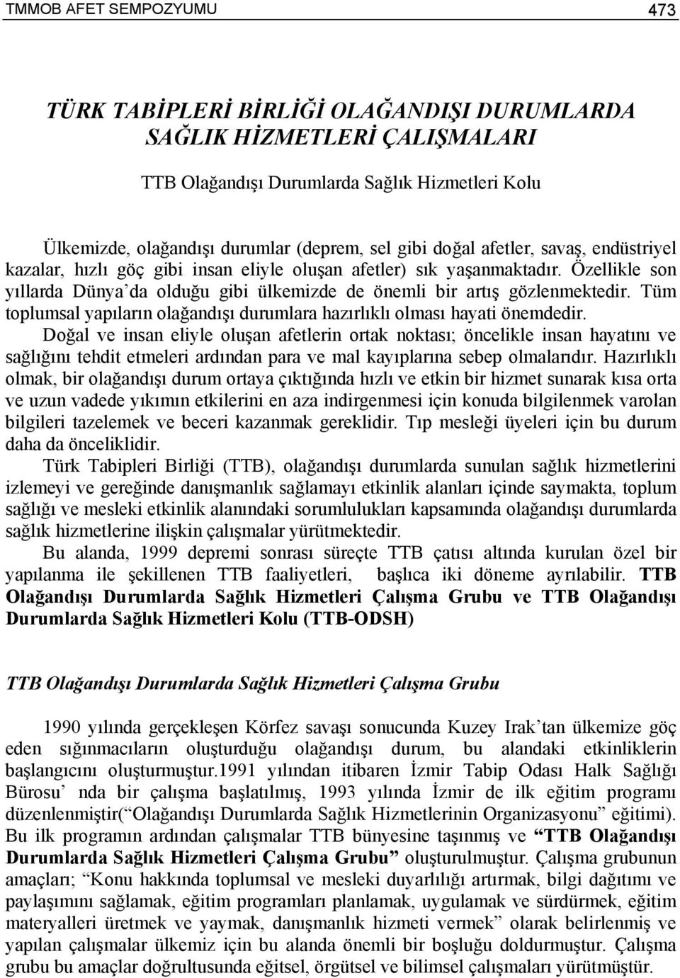 Tüm toplumsal yapıların olağandışı durumlara hazırlıklı olması hayati önemdedir.