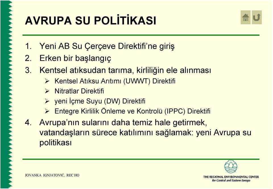 Direktifi yeni İçme Suyu (DW) Direktifi Entegre Kirlilik Önleme ve Kontrolü (IPPC) Direktifi 4.