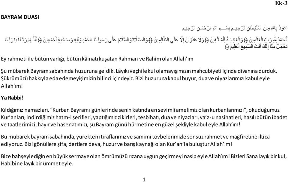 Rahim olan Allah ım Şu mübarek Bayram sabahında huzuruna geldik. Lâyıkı veçhile kul olamayışımızın mahcubiyeti içinde divanına durduk. Şükrümüzü hakkıyla eda edemeyişimizin bilinci içindeyiz.