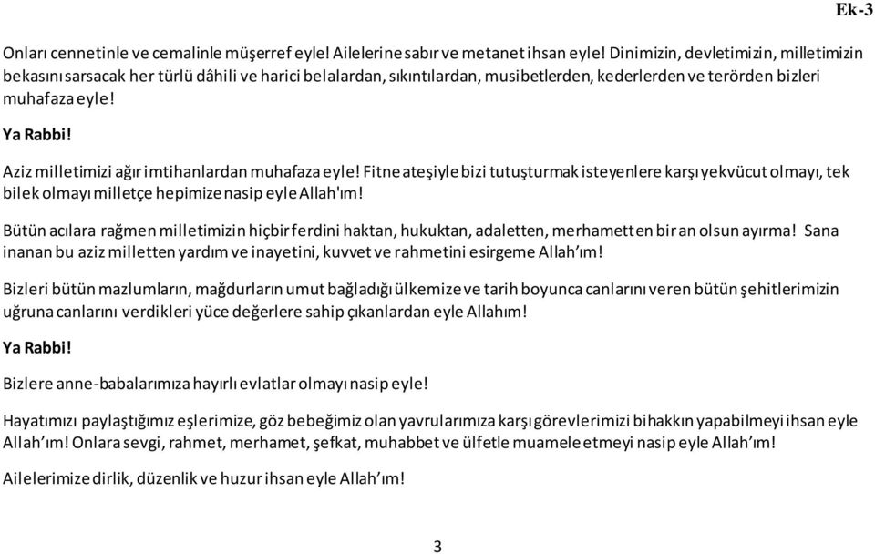 Aziz milletimizi ağır imtihanlardan muhafaza eyle! Fitne ateşiyle bizi tutuşturmak isteyenlere karşı yekvücut olmayı, tek bilek olmayı milletçe hepimize nasip eyle Allah'ım!