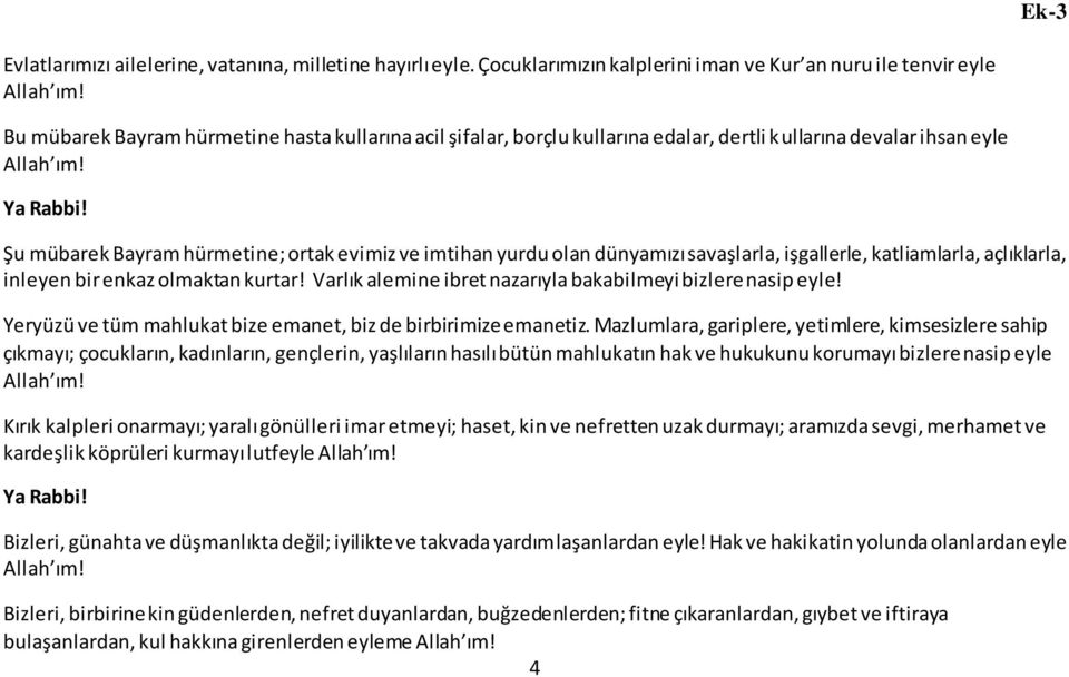 hürmetine; ortak evimiz ve imtihan yurdu olan dünyamızı savaşlarla, işgallerle, katliamlarla, açlıklarla, inleyen bir enkaz olmaktan kurtar!