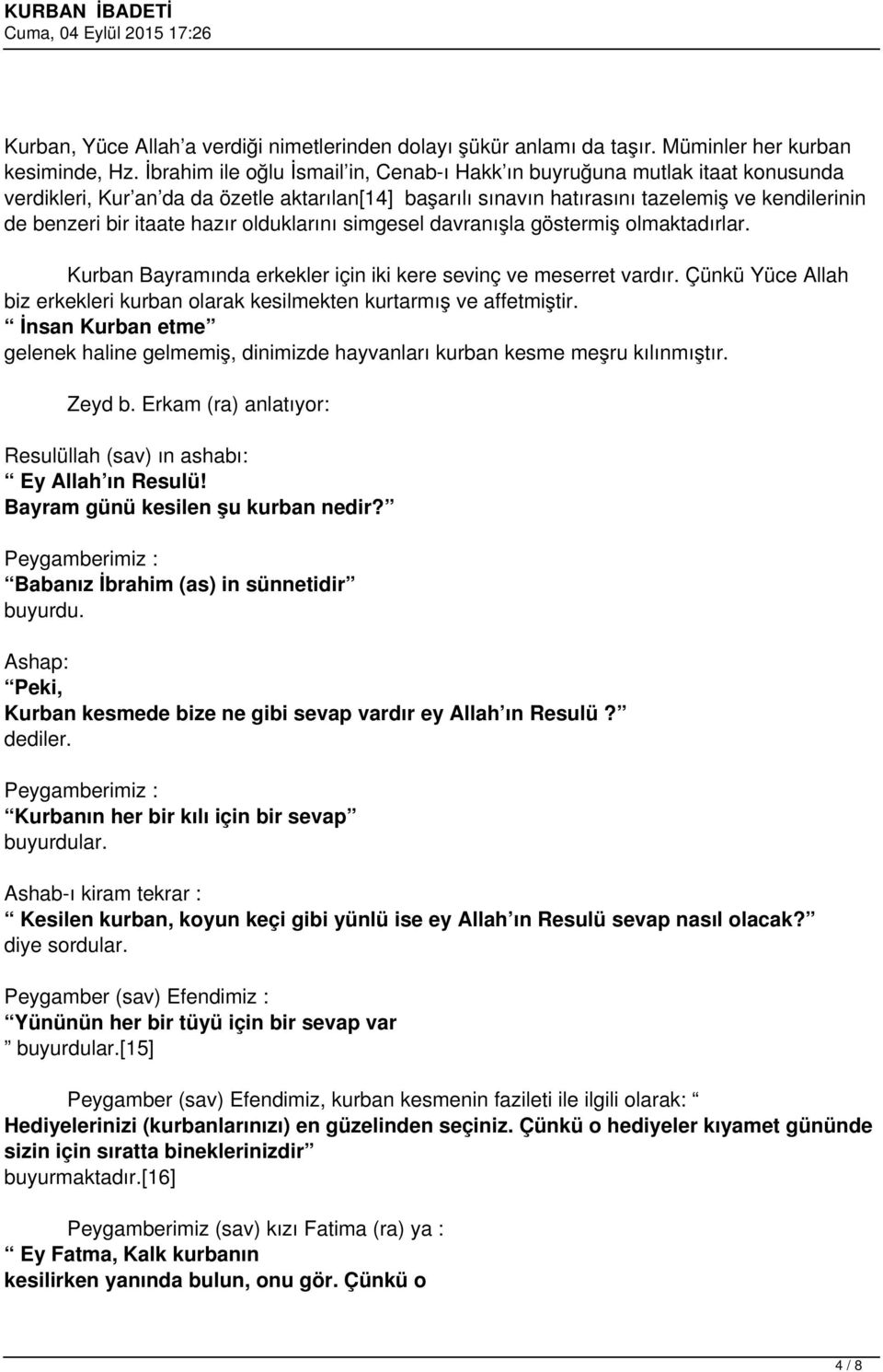 hazır olduklarını simgesel davranışla göstermiş olmaktadırlar. Kurban Bayramında erkekler için iki kere sevinç ve meserret vardır.