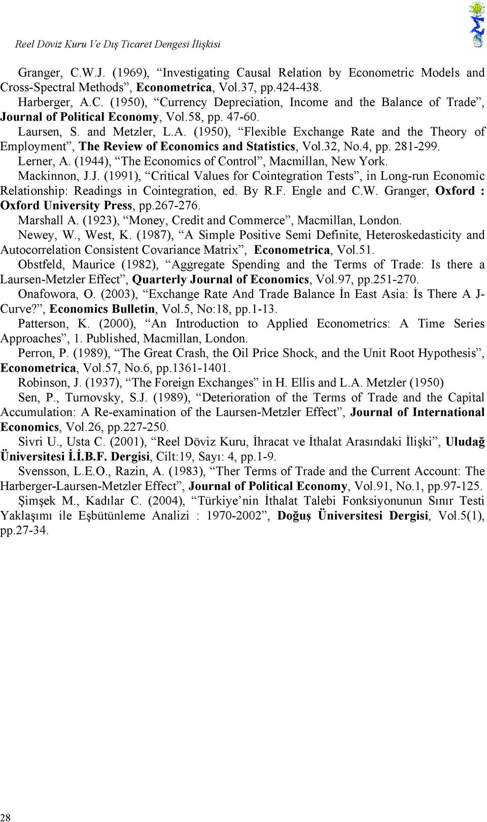 (944), The Economics of Conrol, Macmillan, New York. Mackinnon, J.J. (99), Criical Values for Coinegraion Tess, in Longrun Economic Relaionship: Readings in Coinegraion, ed. By R.F. Engle and C.W.