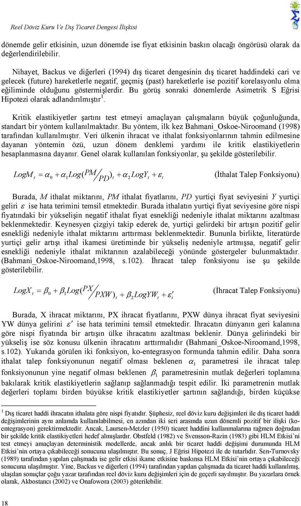 gösermişlerdir. Bu görüş sonraki dönemlerde Asimerik S Eğrisi Hipoezi olarak adlandırılmışır.