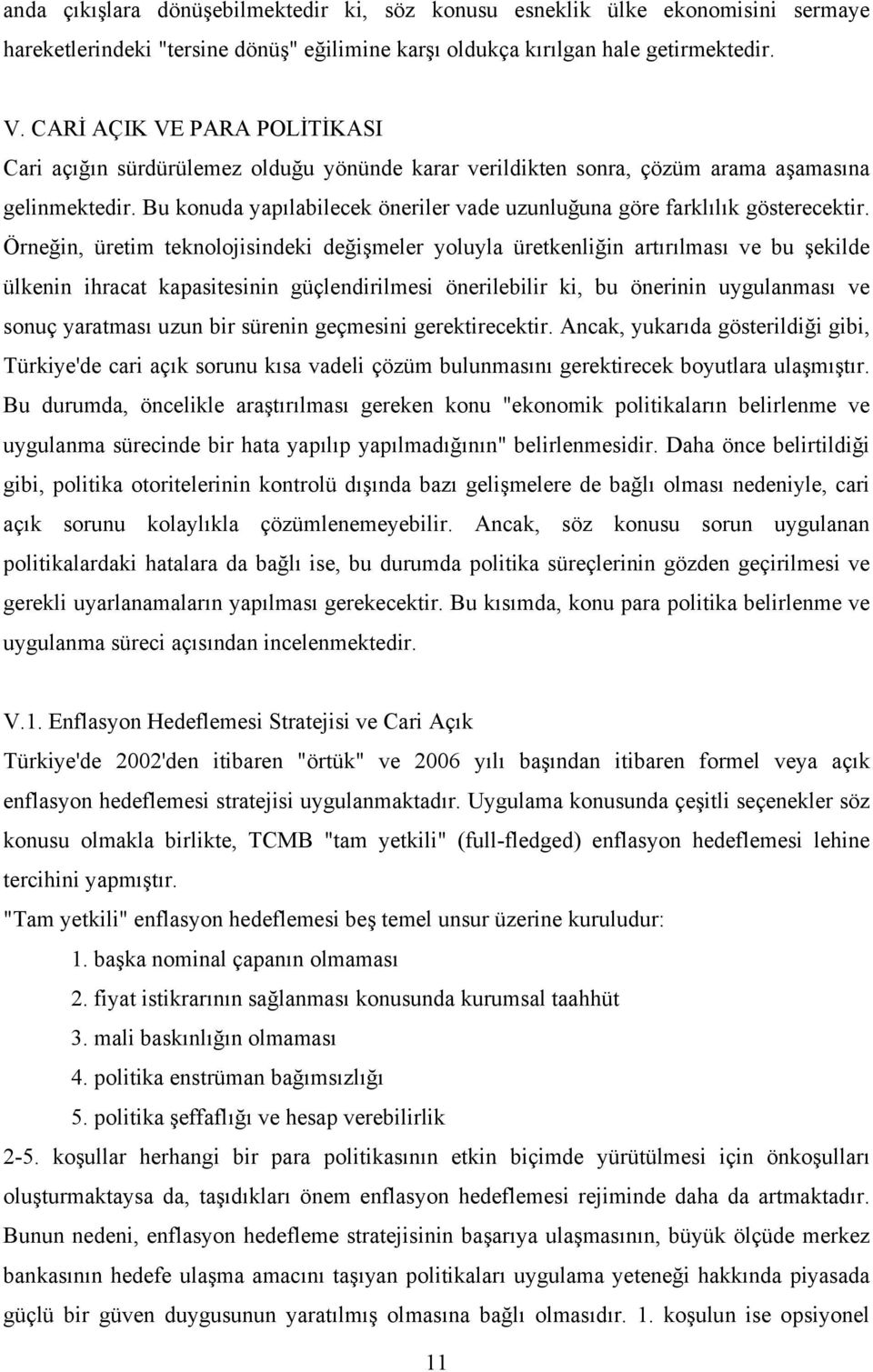 Bu konuda yapılabilecek öneriler vade uzunluğuna göre farklılık gösterecektir.