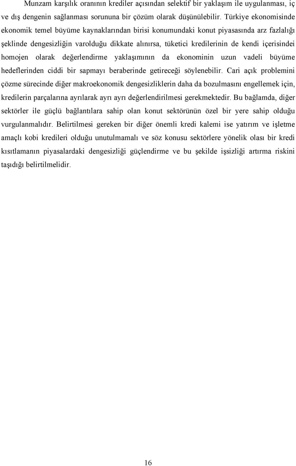 içerisindei homojen olarak değerlendirme yaklaşımının da ekonominin uzun vadeli büyüme hedeflerinden ciddi bir sapmayı beraberinde getireceği söylenebilir.